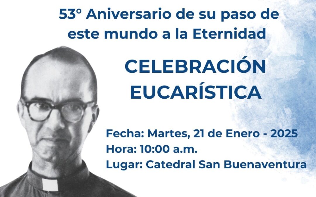 Celebración Eucarística: Invitación a la Eucaristía por el 53 Aniversario de Gerardo Valencia Cano.